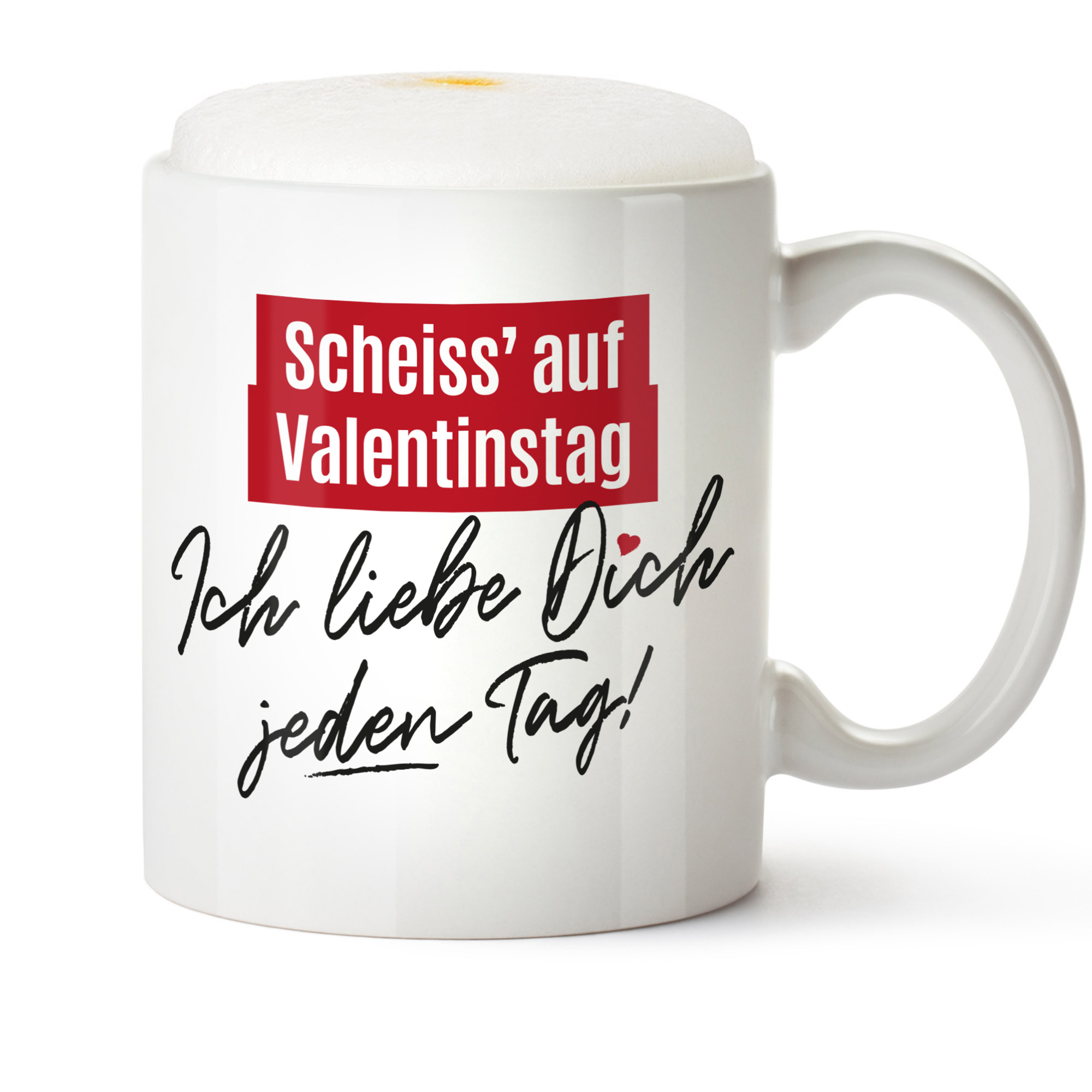 Tasse - ich liebe dich an jedem Tag